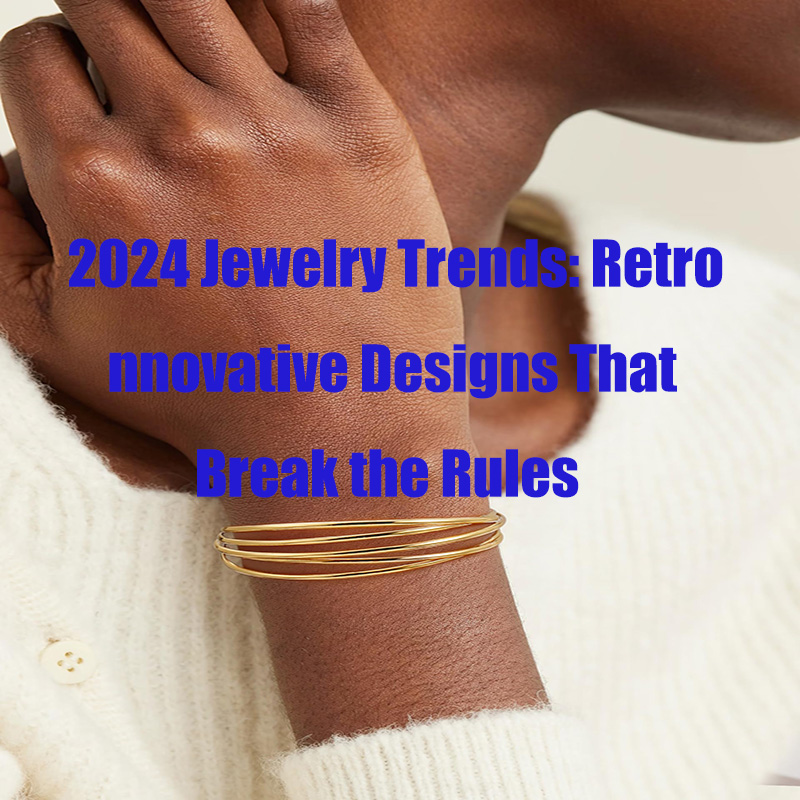2024年秋のジュエリートレンド：ルールを打ち破るレトロかつ革新的なデザイン